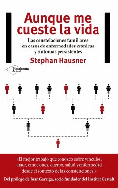 Aunque me cueste la vida : las constelaciones familiares en casos de enfermedades crónicas y síntomas persistentes - Hausner, Stephan