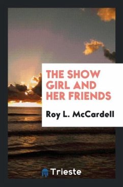 The Show Girl and Her Friends - McCardell, Roy L.