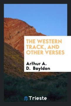 The Western Track, and Other Verses - Bayldon, Arthur A. D.