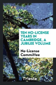 Ten No-License Years in Cambridge, a Jubilee Volume