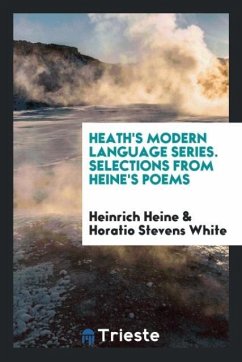 Heath's Modern Language Series. Selections from Heine's Poems - Heine, Heinrich; White, Horatio Stevens