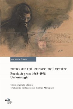 Rancore mi cresce nel ventre. Poesia & prosa 1968-1978 - Kaser, Norbert Conrad