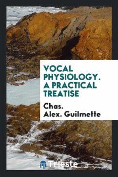 Vocal Physiology. A Practical Treatise