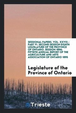 Sessional Papers. Vol. XXVIII.-Part VI. Second Session Eighth Legislature of the Province of Ontario. Session 1896; Fiftieth Annual Report of the Agriculture and Arts Association of Ontario 1895 - Province of Ontario, Legislature of the