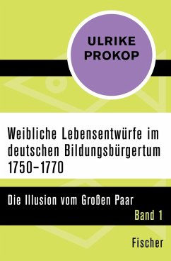 Weibliche Lebensentwürfe im deutschen Bildungsbürgertum 1750-1770 (eBook, ePUB) - Prokop, Ulrike