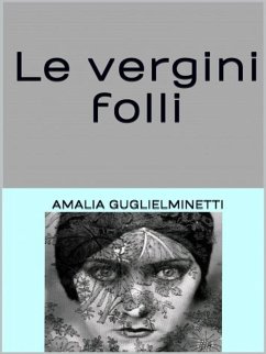 Le vergini folli (eBook, ePUB) - Gugllielminetti, Amalia