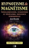 Hypnotisme et Magnétisme, Somnambulisme, Suggestion et Télépathie, Influence personnelle (eBook, ePUB)