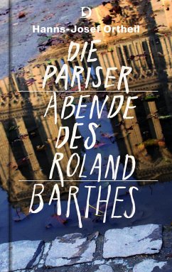 Die Pariser Abende des Roland Barthes - Ortheil, Hanns-Josef;Barthes, Roland