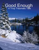 Good Enough a Truly Traumatic Tale (eBook, ePUB)