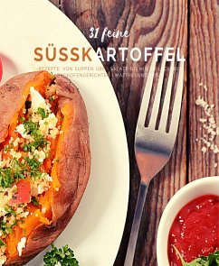 31 feine Süßkartoffelrezepte (eBook, ePUB) - Lundqvist, Mattis