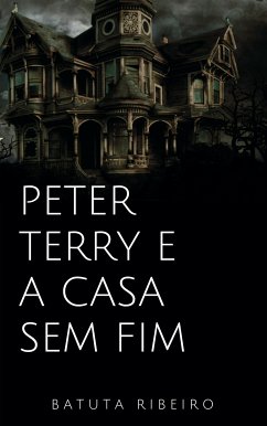 Peter Terry e a casa sem fim (eBook, ePUB) - Ribeiro, Batuta