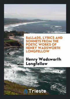 Ballads, Lyrics and Sonnets from the Poetic Works of Henry Wadsworth Longfellow - Longfellow, Henry Wadsworth
