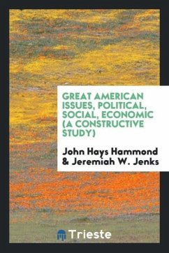 Great American Issues, Political, Social, Economic (a Constructive Study) - Hammond, John Hays Jenks, Jeremiah W.
