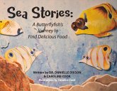 Sea Stories: A Butterflyfish's Journey to Find Delicious Food Volume 1