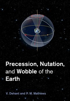 Precession, Nutation and Wobble of the Earth - Dehant, Veronique; Mathews, Piravonu M. (Sonny)