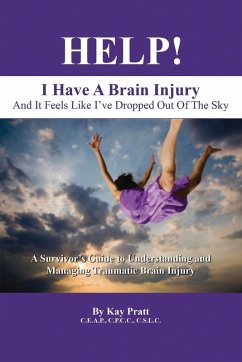 HELP! I Have A Brain Injury And It Feels Like I've Dropped Out of the Sky - Pratt Ceap Cpcc Cslc, Kay