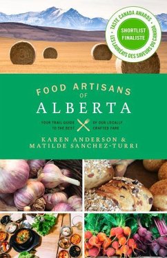 Food Artisans of Alberta: Your Trail Guide to the Best of Our Locally Crafted Fare - Anderson, Karen; Sanchez-Turri, Matilde