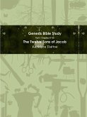 Genesis Bible Study Part 3 Chapters 37-50 &quote;The Twelve Sons of Jacob&quote;