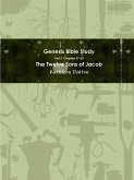 Genesis Bible Study Part 3 Chapters 37-50 "The Twelve Sons of Jacob"