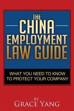 The China Employment Law Guide: What You Need to Know to Protect Your Company - Yang, Grace