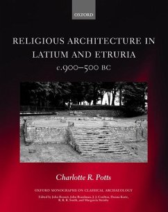 Religious Architecture in Latium and Etruria, C. 900-500 BC - Potts, Charlotte R. (Sybille Haynes Associate Professor in Etruscan