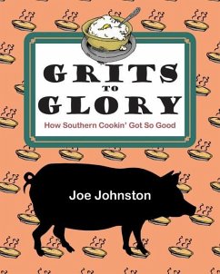 Grits to Glory: How Southern Cookin' Got So Good - Johnston, Joe