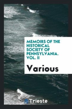 Memoirs of the Historical Society of Pennsylvania. Vol. II - Various