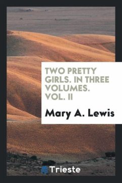 Two Pretty Girls. In Three Volumes. Vol. II - Lewis, Mary A.