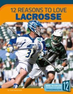 12 Reasons to Love Lacrosse - Kortemeier, Todd