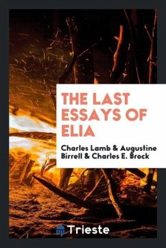 The Last Essays of Elia - Lamb, Charles Birrell, Augustine Brock, Charles E.