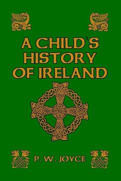 A Child's History of Ireland - Joyce, P. W.