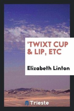 'Twixt Cup & Lip, Etc - Linton, Elizabeth