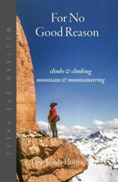 For No Good Reason: Climbs & Climbing, Mountains & Mountaineering - Tejada-Flores, Lito
