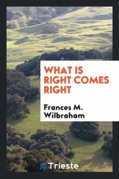 What is Right Comes Right - Wilbraham, Frances M.