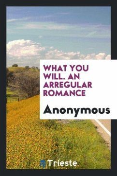What You Will. An Arregular Romance - Anonymous