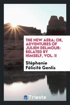 The New Aera; Or, Adventures of Julien Delmour - Genlis, Stéphanie Félicité