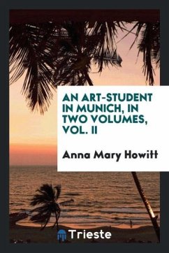 An Art-Student in Munich, in Two Volumes, Vol. II - Howitt, Anna Mary
