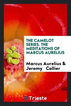 The Camelot Series. The Meditations of Marcus Aurelius - Aurelius, Marcus; Collier, Jeremy