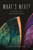 What's Next?: Creativity in the Age of Entertainment Volume 1