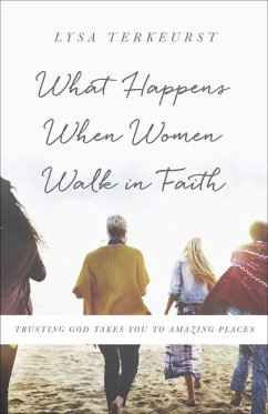 What Happens When Women Walk in Faith - TerKeurst, Lysa