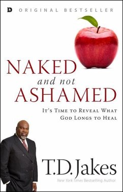 Naked and Not Ashamed: It's Time to Reveal What God Longs to Heal - Jakes, T. D.