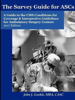 The Survey Guide for ASCs - A Guide to the CMS Conditions for Coverage & Interpretive Guidelines for Ambulatory Surgery Centers - 2017 Edition - Goehle, John