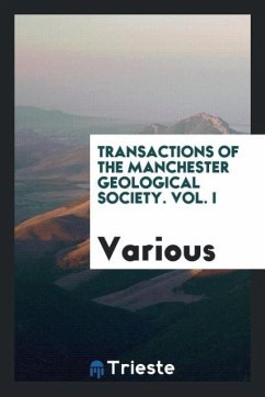 Transactions of the Manchester Geological Society. Vol. I - Various