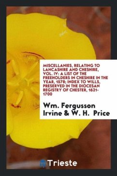 Miscellanies, Relating to Lancashire and Cheshire, Vol. IV - Irvine, Wm. Fergusson; Price, W. H.