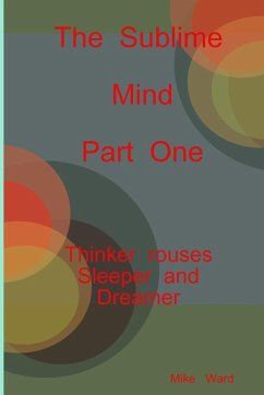 The Sublime Mind Part One Thinker Rouses Sleeper And Dreamer - Ward, Michael