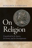 On Religion: Considered in Its Source, Its Forms, and Its Developments