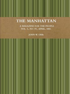 The Manhattan. A Magazine For The People. Vol. I., No. IV., April, 1883. - Orr, John W.