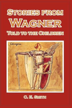 Stories from Wagner Told to the Children - Smith, C. E.
