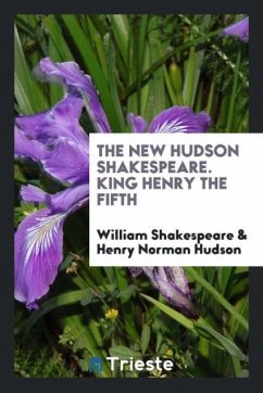 The New Hudson Shakespeare. King Henry the Fifth - Shakespeare, William; Hudson, Henry Norman