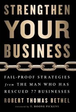 Strengthen Your Business: Fail-Proof Strategies from the Man Who Has Rescued 77 Businesses - Bethel, Robert Thomas